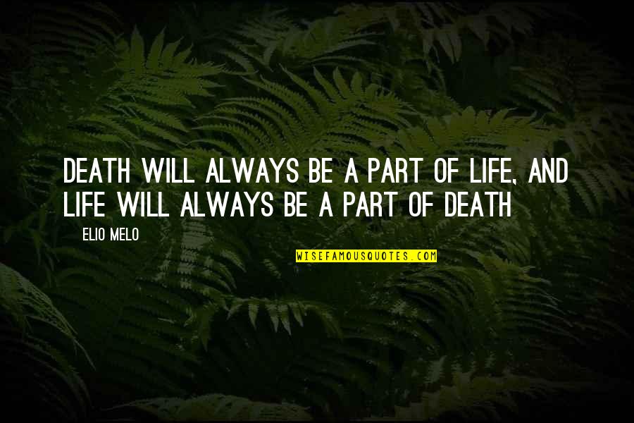 Elio Quotes By Elio Melo: Death will always be a part of life,