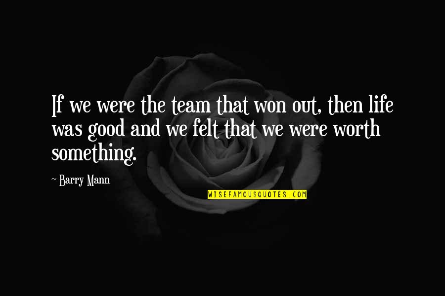 Elion Quotes By Barry Mann: If we were the team that won out, Elion Quotes By Barry Mann: If we were the team that won out,