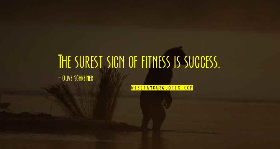 Elion Quotes By Olive Schreiner: The surest sign of fitness is success.
