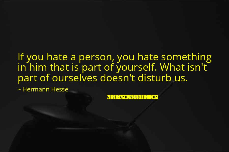 Eliopoulos Eliopoulos Quotes By Hermann Hesse: If you hate a person, you hate something Eliopoulos Eliopoulos Quotes By Hermann Hesse: If you hate a person, you hate something