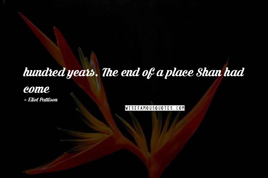 Eliot Pattison quotes: hundred years. The end of a place Shan had come