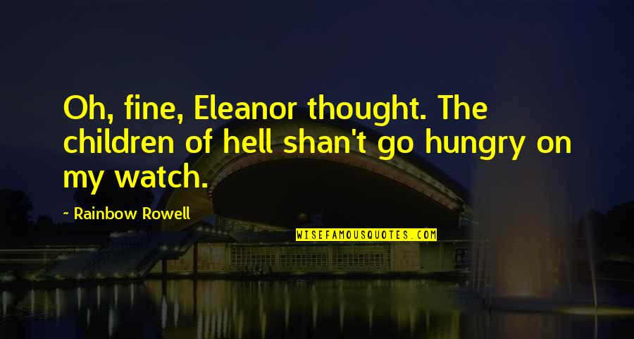 Eliot Schrefer Endangered Quotes By Rainbow Rowell: Oh, fine, Eleanor thought. The children of hell