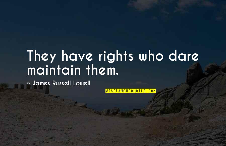 Eliot Schrefer Quotes By James Russell Lowell: They have rights who dare maintain them.