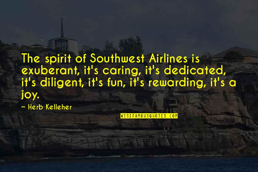 Eliot Spencer Quotes By Herb Kelleher: The spirit of Southwest Airlines is exuberant, it's