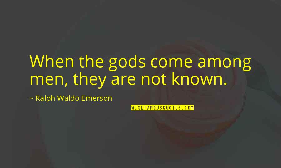 Eliots Bead Quotes By Ralph Waldo Emerson: When the gods come among men, they are Eliots Bead Quotes By Ralph Waldo Emerson: When the gods come among men, they are