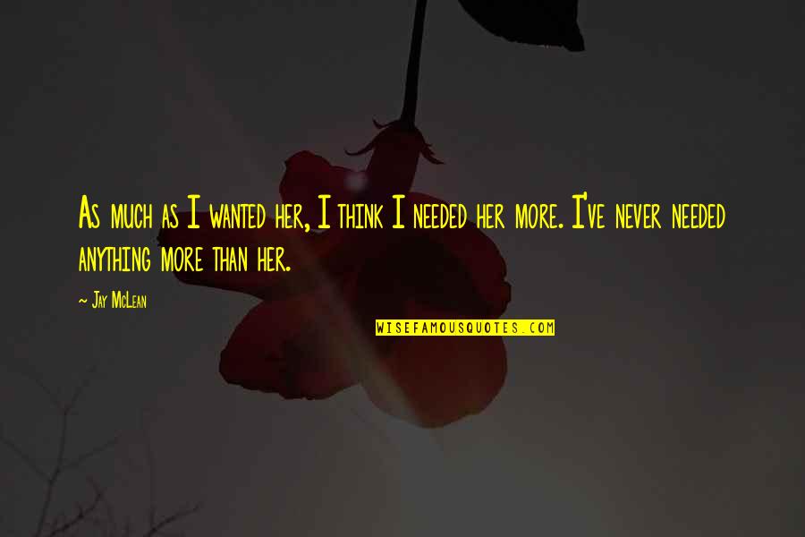 Eliots Bede Quotes By Jay McLean: As much as I wanted her, I think Eliots Bede Quotes By Jay McLean: As much as I wanted her, I think