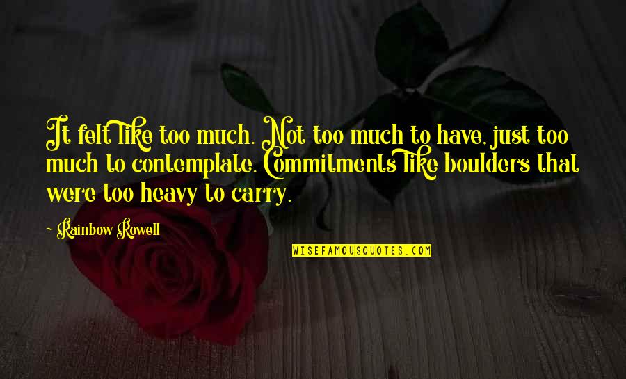 Eliots Bede Quotes By Rainbow Rowell: It felt like too much. Not too much
