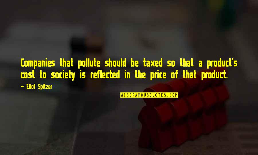 Eliot's Quotes By Eliot Spitzer: Companies that pollute should be taxed so that Eliot's Quotes By Eliot Spitzer: Companies that pollute should be taxed so that