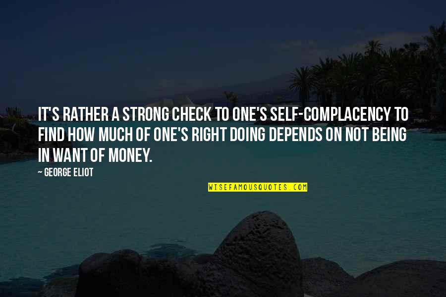 Eliot's Quotes By George Eliot: It's rather a strong check to one's self-complacency Eliot's Quotes By George Eliot: It's rather a strong check to one's self-complacency