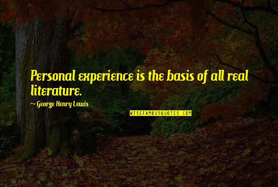 Eliphalet Bliss Quotes By George Henry Lewis: Personal experience is the basis of all real