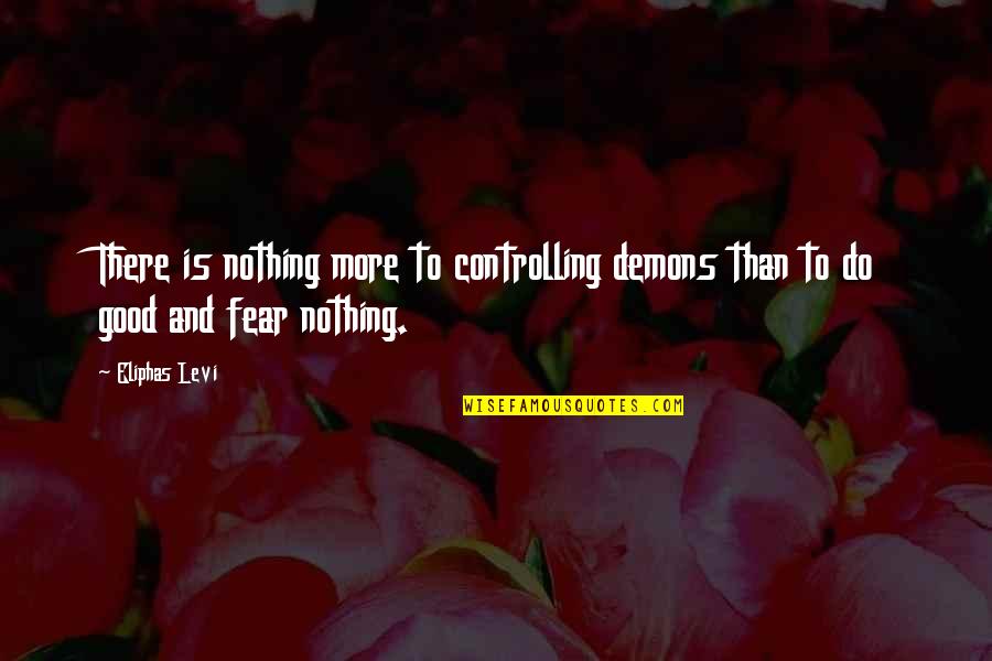 Eliphas Levi Quotes By Eliphas Levi: There is nothing more to controlling demons than
