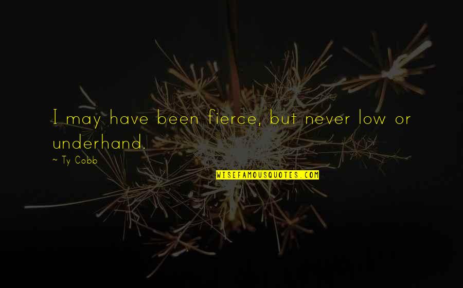 Eliphas Levi Quotes By Ty Cobb: I may have been fierce, but never low