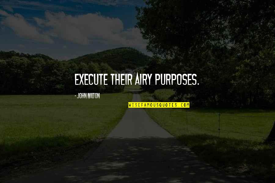 Elipsa Literatura Quotes By John Milton: Execute their airy purposes.