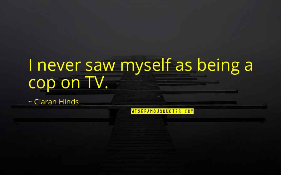 Elipsa Matematika Quotes By Ciaran Hinds: I never saw myself as being a cop Elipsa Matematika Quotes By Ciaran Hinds: I never saw myself as being a cop