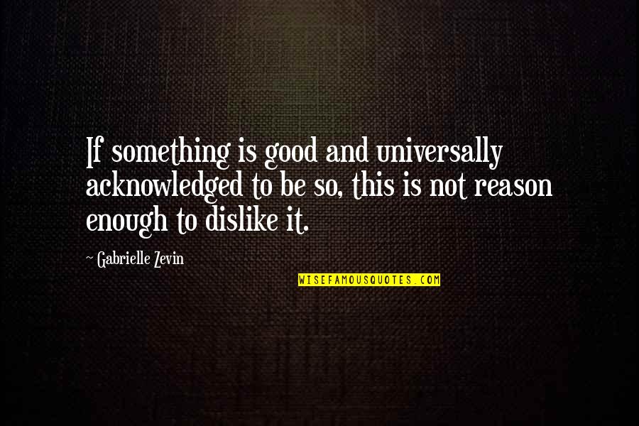 Elipse Matematicas Quotes By Gabrielle Zevin: If something is good and universally acknowledged to Elipse Matematicas Quotes By Gabrielle Zevin: If something is good and universally acknowledged to