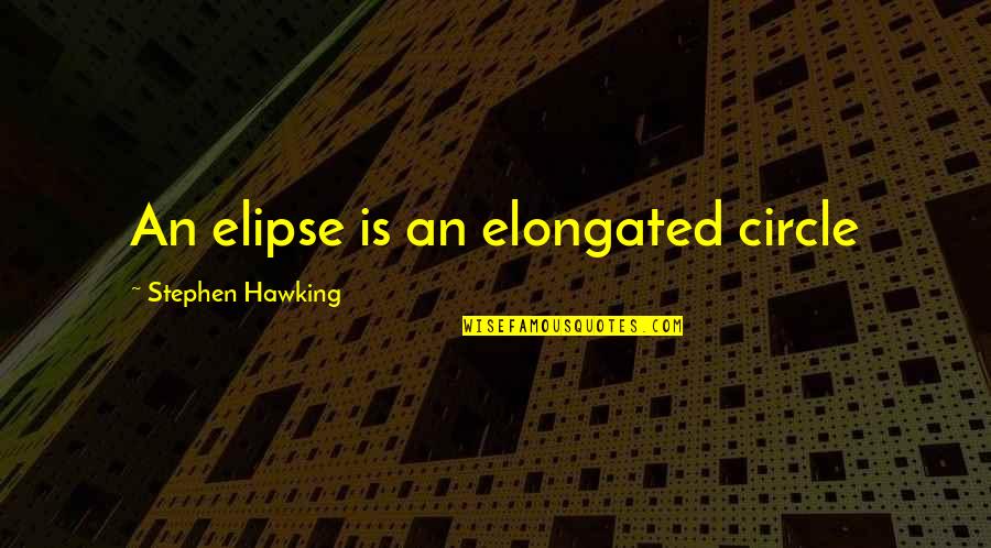Elipse Quotes By Stephen Hawking: An elipse is an elongated circle
