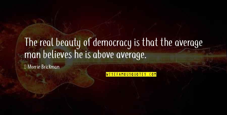 Elipticas Quotes By Morrie Brickman: The real beauty of democracy is that the