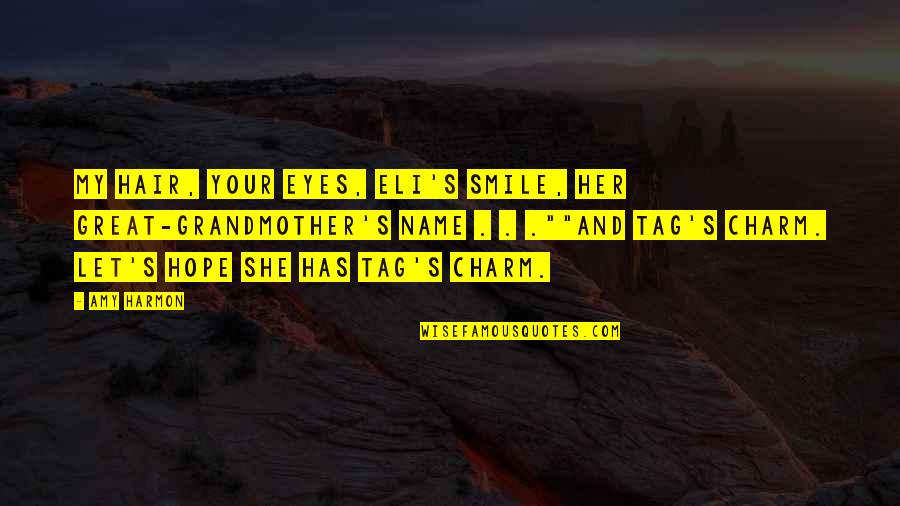 Eli's Quotes By Amy Harmon: My hair, your eyes, Eli's smile, her great-grandmother's Eli's Quotes By Amy Harmon: My hair, your eyes, Eli's smile, her great-grandmother's