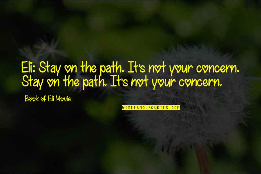 Eli's Quotes By Book Of Eli Movie: Eli: Stay on the path. It's not your Eli's Quotes By Book Of Eli Movie: Eli: Stay on the path. It's not your