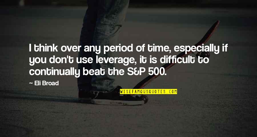 Eli's Quotes By Eli Broad: I think over any period of time, especially