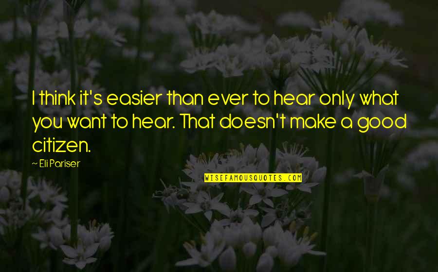 Eli's Quotes By Eli Pariser: I think it's easier than ever to hear Eli's Quotes By Eli Pariser: I think it's easier than ever to hear