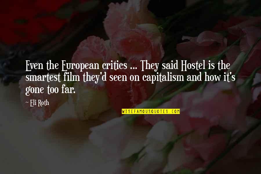 Eli's Quotes By Eli Roth: Even the European critics ... They said Hostel Eli's Quotes By Eli Roth: Even the European critics ... They said Hostel