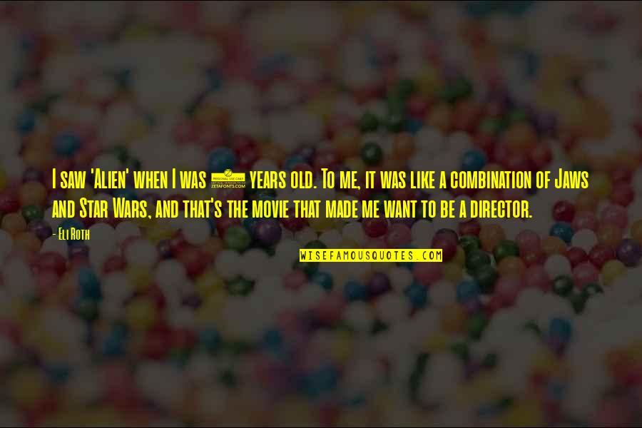 Eli's Quotes By Eli Roth: I saw 'Alien' when I was 8 years Eli's Quotes By Eli Roth: I saw 'Alien' when I was 8 years
