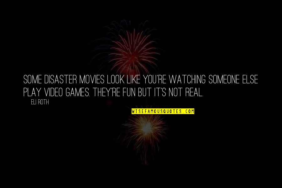 Eli's Quotes By Eli Roth: Some disaster movies look like you're watching someone Eli's Quotes By Eli Roth: Some disaster movies look like you're watching someone