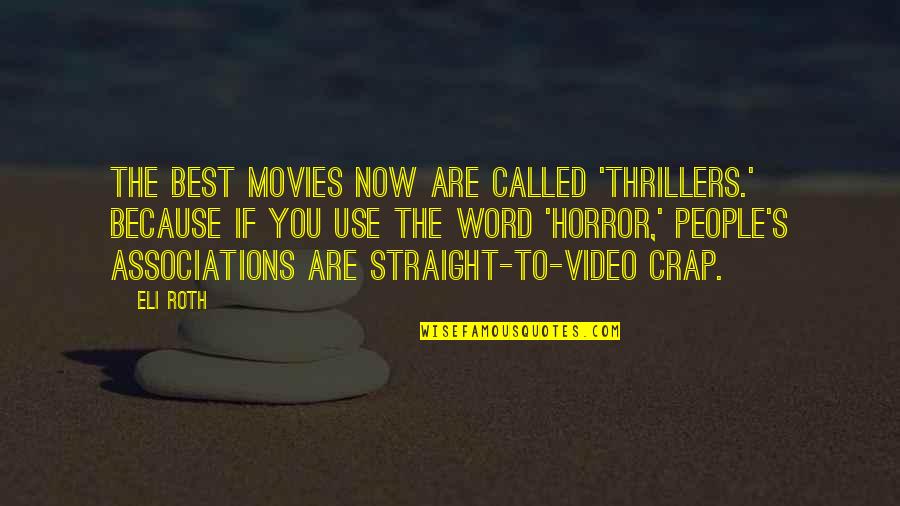 Eli's Quotes By Eli Roth: The best movies now are called 'thrillers.' Because Eli's Quotes By Eli Roth: The best movies now are called 'thrillers.' Because