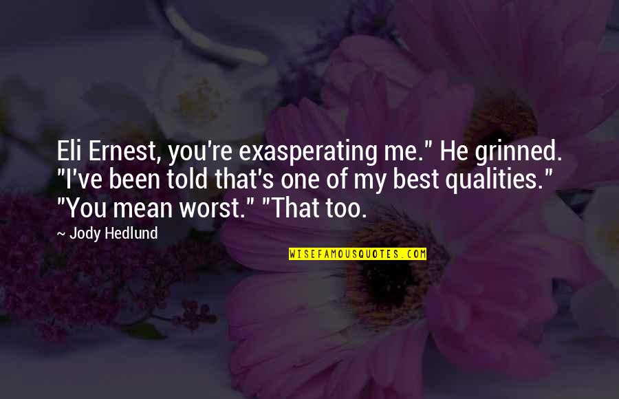 Eli's Quotes By Jody Hedlund: Eli Ernest, you're exasperating me." He grinned. "I've