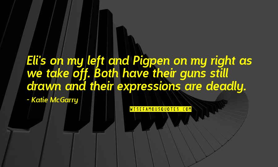Eli's Quotes By Katie McGarry: Eli's on my left and Pigpen on my Eli's Quotes By Katie McGarry: Eli's on my left and Pigpen on my