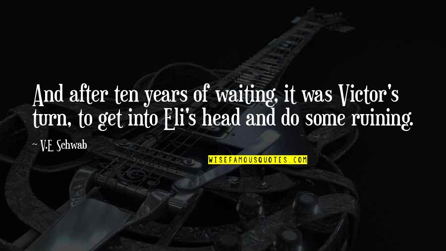 Eli's Quotes By V.E Schwab: And after ten years of waiting, it was Eli's Quotes By V.E Schwab: And after ten years of waiting, it was