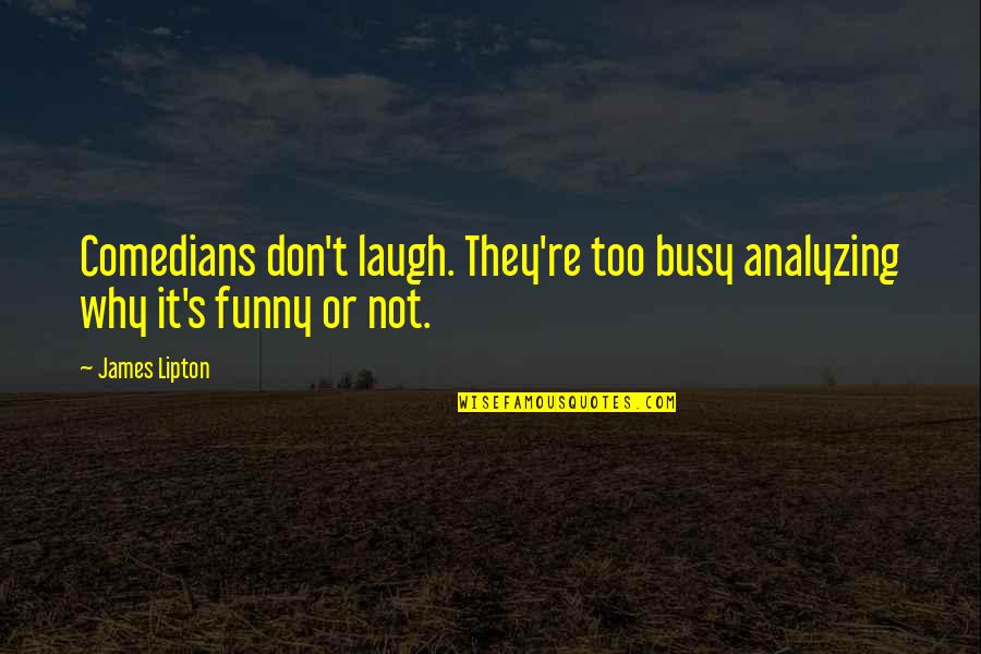 Elisa And Marcela Quotes By James Lipton: Comedians don't laugh. They're too busy analyzing why