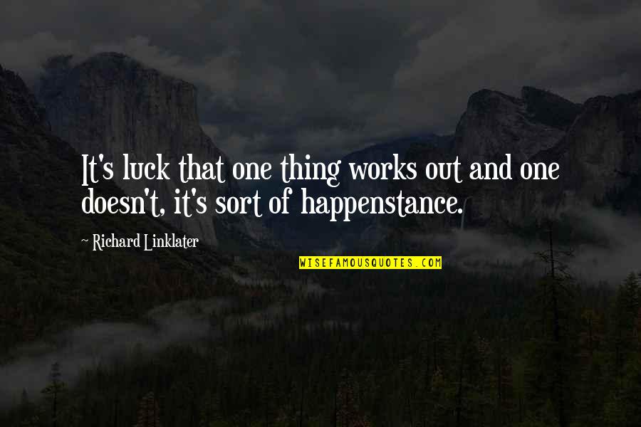 Elisa And Marcela Quotes By Richard Linklater: It's luck that one thing works out and Elisa And Marcela Quotes By Richard Linklater: It's luck that one thing works out and