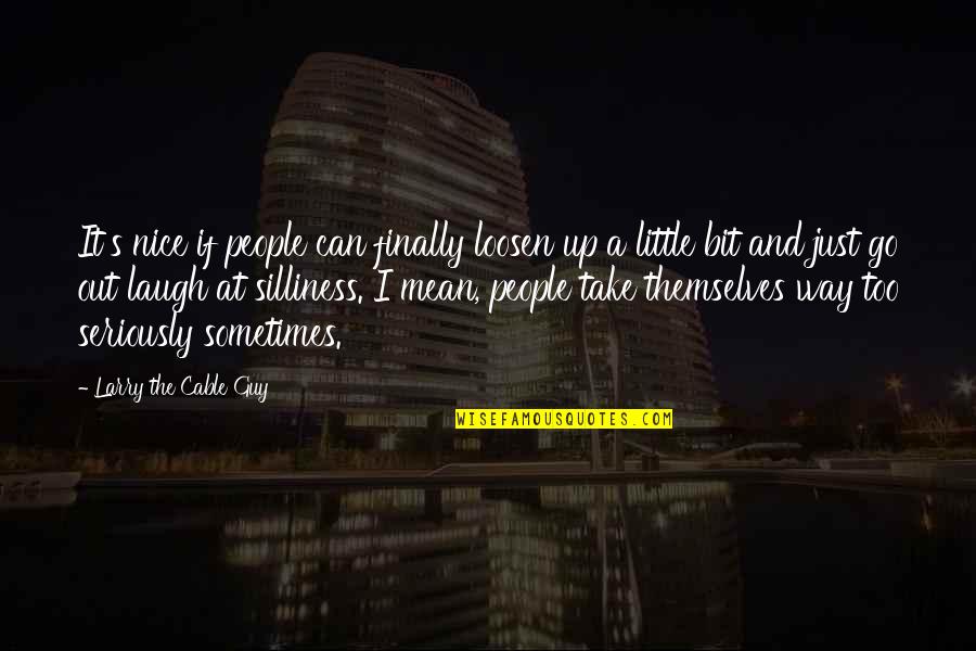 Elisa Beristain Quotes By Larry The Cable Guy: It's nice if people can finally loosen up Elisa Beristain Quotes By Larry The Cable Guy: It's nice if people can finally loosen up