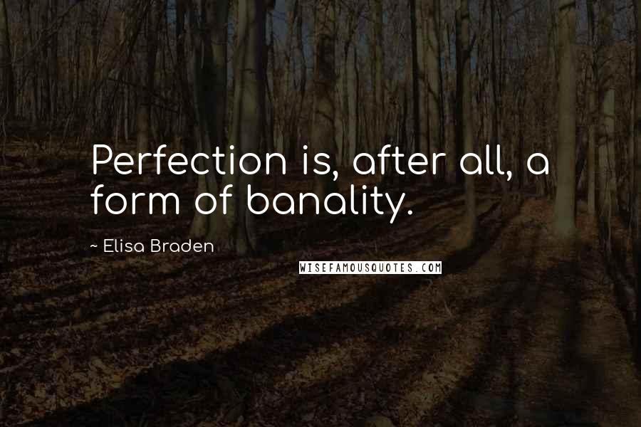 Elisa Braden quotes: Perfection is, after all, a form of banality.