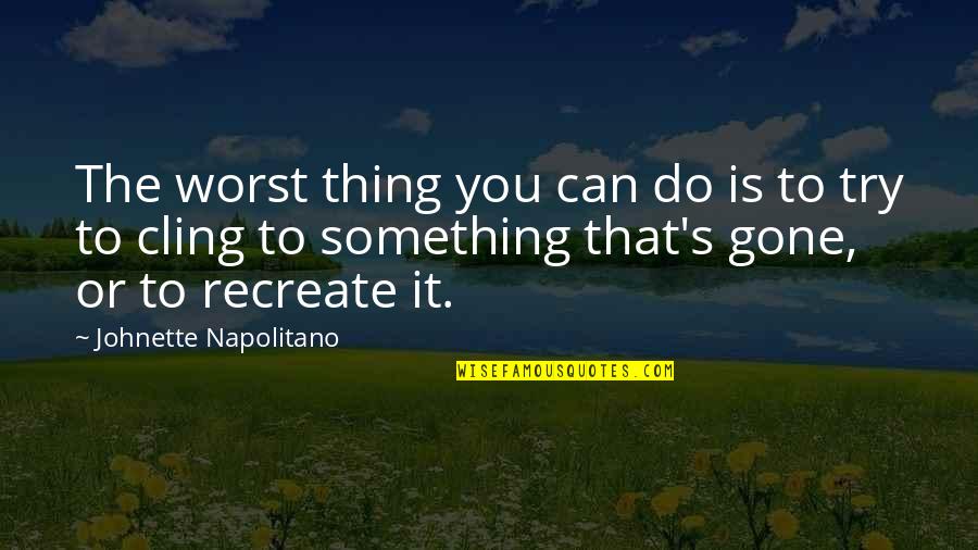 Elisa Maza Quotes By Johnette Napolitano: The worst thing you can do is to