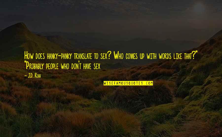 Elisa Ritter Quotes By J.D. Robb: How does hanky-panky translate to sex? Who comes Elisa Ritter Quotes By J.D. Robb: How does hanky-panky translate to sex? Who comes