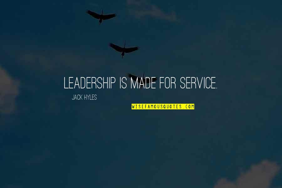 Elisa Ritter Quotes By Jack Hyles: Leadership is made for service. Elisa Ritter Quotes By Jack Hyles: Leadership is made for service.