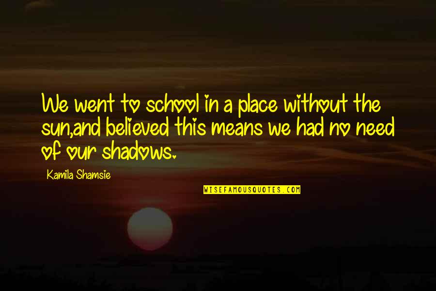 Elisabeta 1 Quotes By Kamila Shamsie: We went to school in a place without