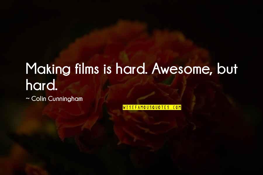 Elisabeta Rizea Quotes By Colin Cunningham: Making films is hard. Awesome, but hard. Elisabeta Rizea Quotes By Colin Cunningham: Making films is hard. Awesome, but hard.