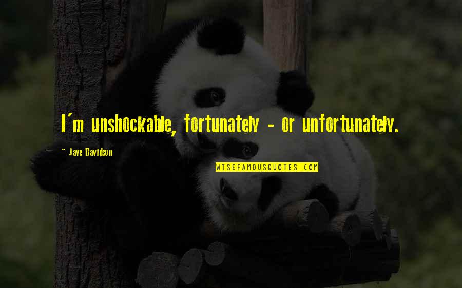 Elisabete Martins Quotes By Jaye Davidson: I'm unshockable, fortunately - or unfortunately. Elisabete Martins Quotes By Jaye Davidson: I'm unshockable, fortunately - or unfortunately.