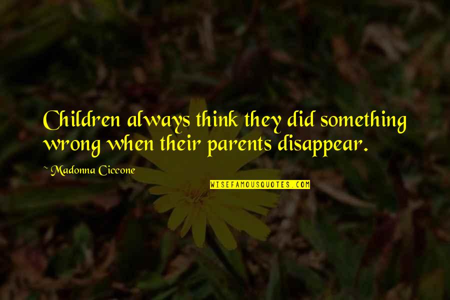 Elisabeth Abegg Quotes By Madonna Ciccone: Children always think they did something wrong when