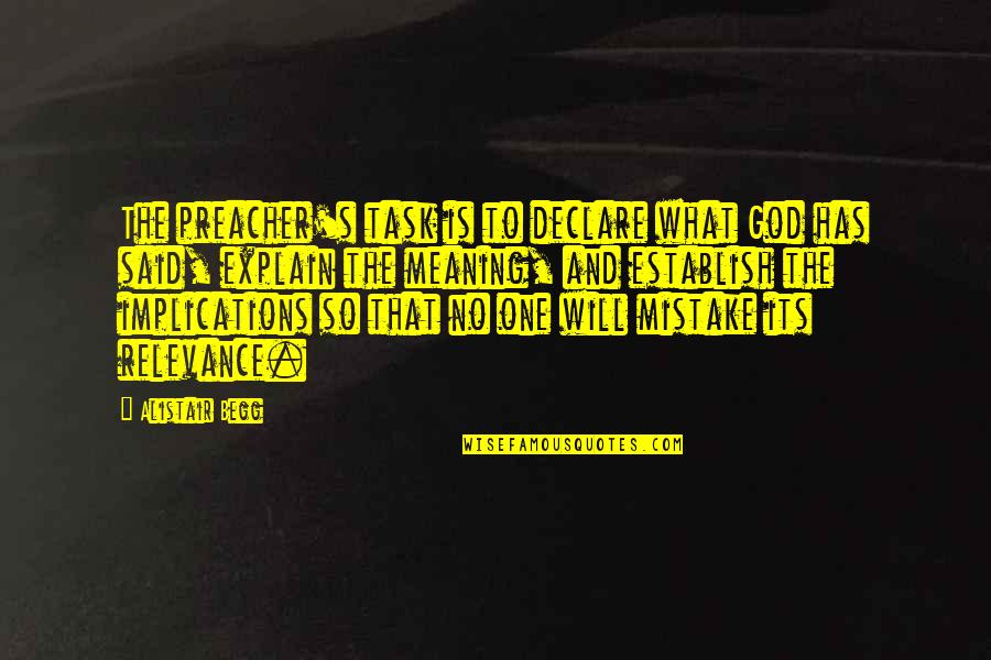 Elisabeth Noelle-neumann Quotes By Alistair Begg: The preacher's task is to declare what God Elisabeth Noelle-neumann Quotes By Alistair Begg: The preacher's task is to declare what God