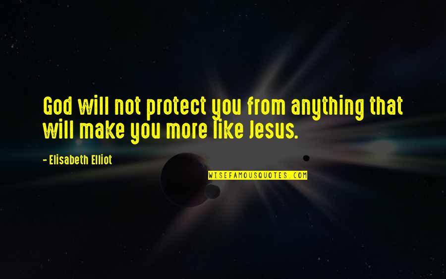 Elisabeth Quotes By Elisabeth Elliot: God will not protect you from anything that
