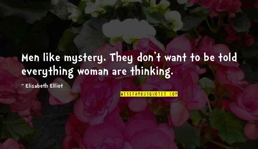Elisabeth Quotes By Elisabeth Elliot: Men like mystery. They don't want to be