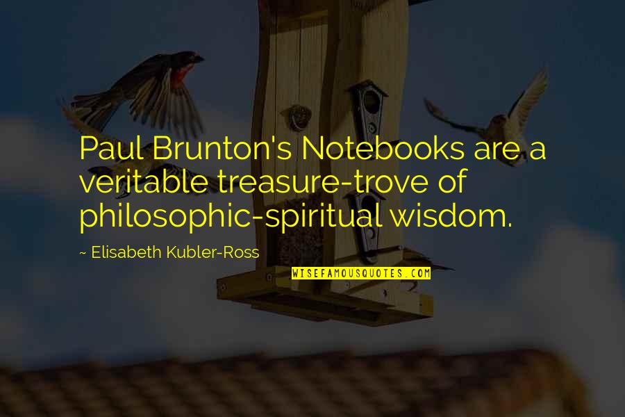 Elisabeth Quotes By Elisabeth Kubler-Ross: Paul Brunton's Notebooks are a veritable treasure-trove of