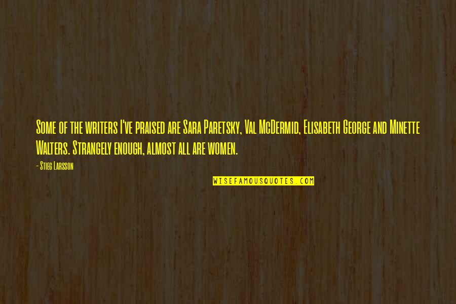 Elisabeth Quotes By Stieg Larsson: Some of the writers I've praised are Sara Elisabeth Quotes By Stieg Larsson: Some of the writers I've praised are Sara
