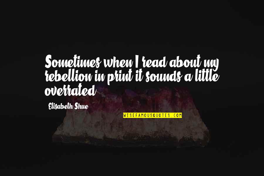 Elisabeth Shue Quotes By Elisabeth Shue: Sometimes when I read about my rebellion in