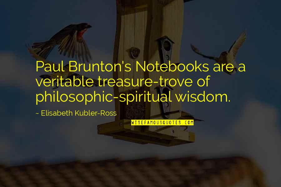 Elisabeth's Quotes By Elisabeth Kubler-Ross: Paul Brunton's Notebooks are a veritable treasure-trove of